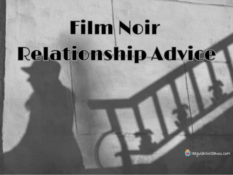 Film Noir Relationship&nbsp;Advice