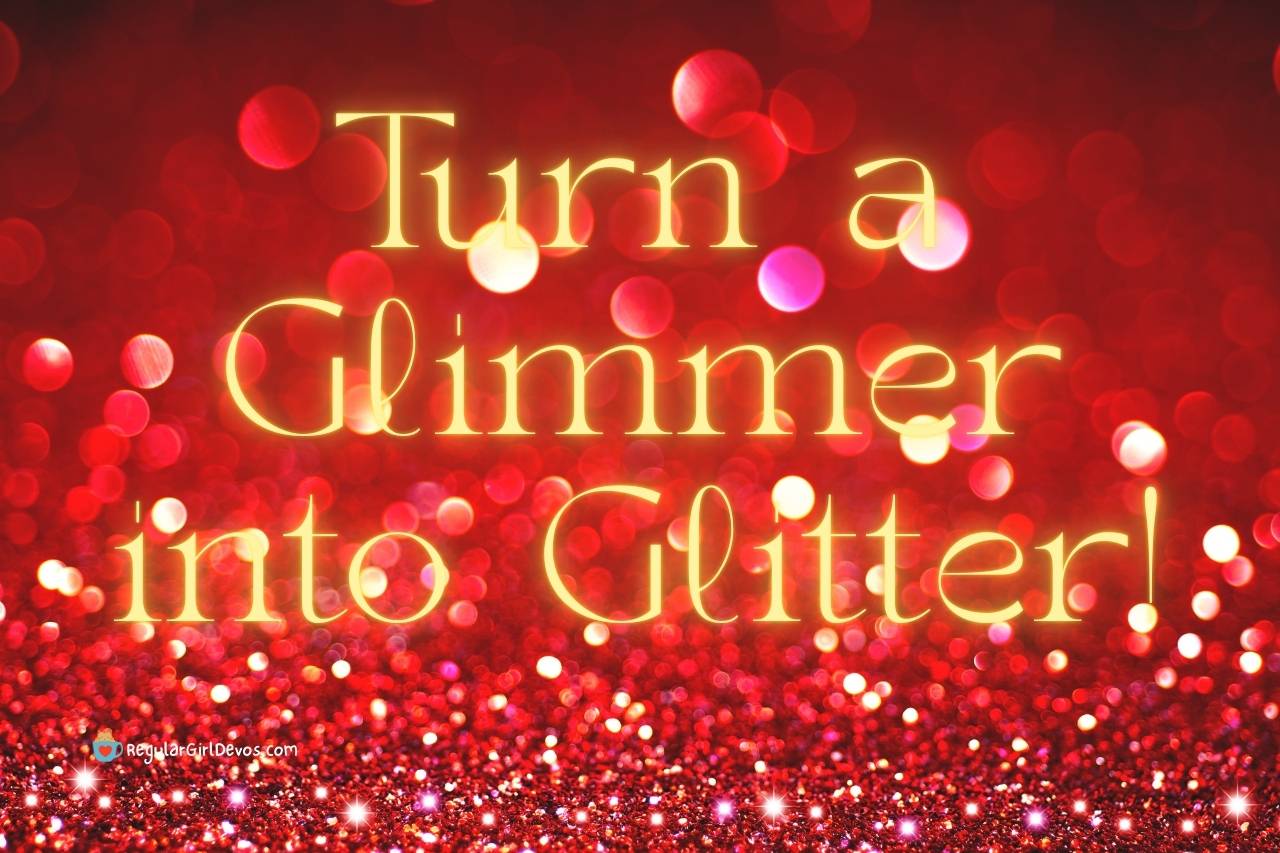 Turn a Glimmer into Glitter
