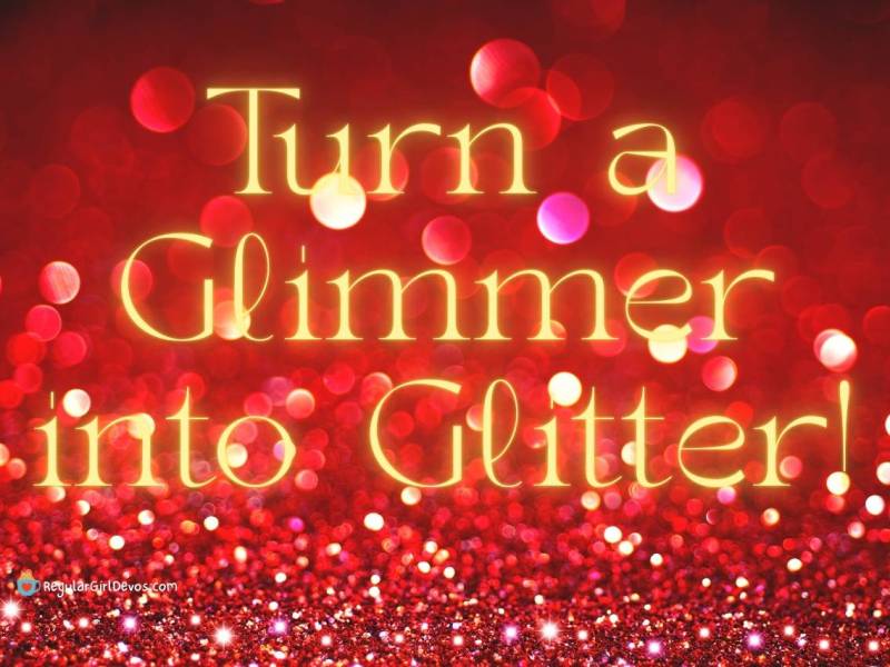 Turn a Glimmer into&nbsp;Glitter