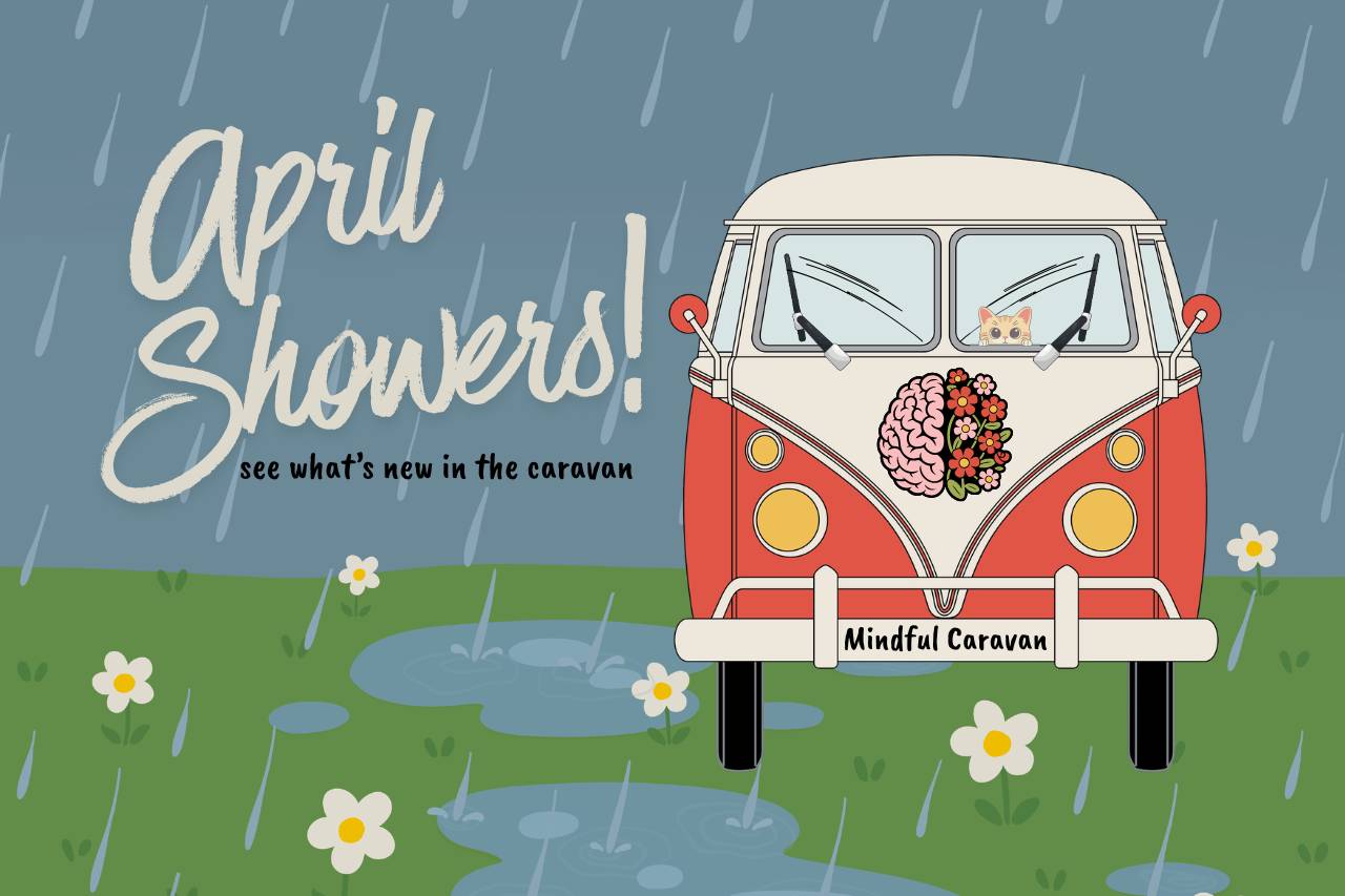 The Mindful Caravan’s April Showers!