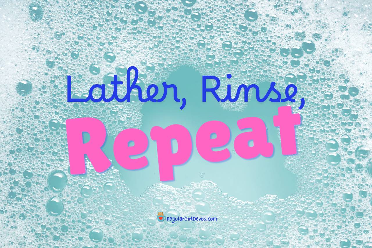 Lather, Rinse, Repeat